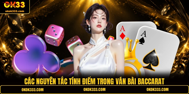 Các nguyên tắc tính điểm trong ván bài Baccarat